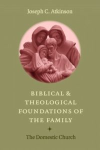 Biblical and Theological Foundations of the Family The Domestic Church.