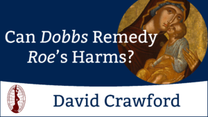 Can Dobbs Remedy Roe's Harms? by David Crawford