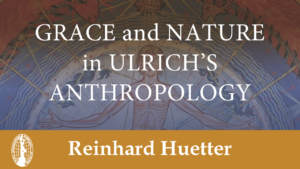 Grace and Nature in Ulrich's Anthropology by Reinhard Huetter