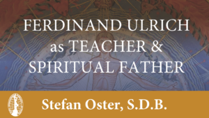 Ferdinand Ulrich as Teacher & Spiritual Father by Stefan Oster