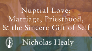 Nuptial Love: Marriage, Priesthood, and the Sincere Gift of Self by Nicholas Healy